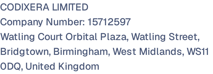 CODIXERA LIMITED, Company Number: 15712597, Watling Court Orbital Plaza, Watling Street, Bridgtown, Birmingham, West Midlands, WS11 0DQ, United Kingdom